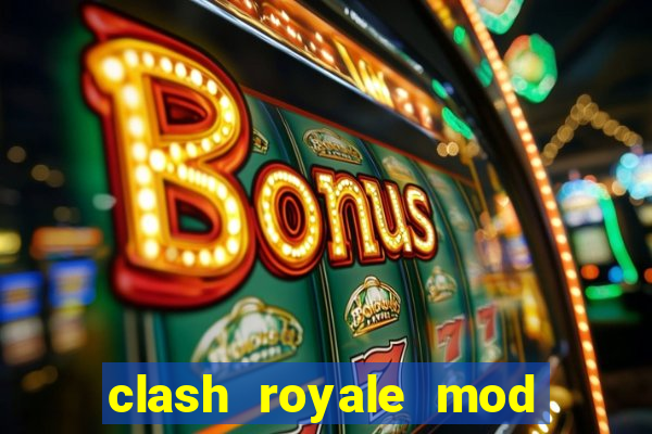 clash royale mod cartas modificadas